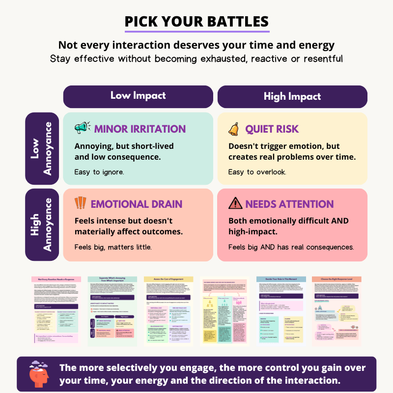Not every difficult interaction deserves your time, energy or emotional investment. Some moments require engagement. Others require restraint. Learning to pick your battles helps you stay effective without becoming exhausted, reactive or resentful.